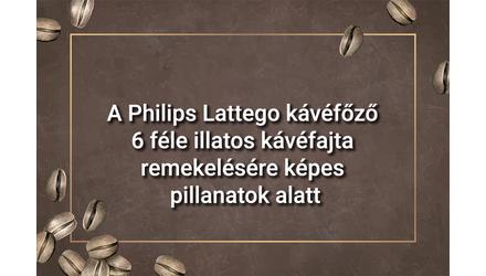 A Philips Lattego kávéfőző 6 féle illatos kávéfajta remekelésére képes pillanatok alatt